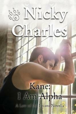 Kane: I am Alpha: A Law of the Lycans Novella - Nicky Charles - cover