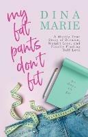 My Fat Pants Don't Fit: A Mostly True Story of Divorce, Weight Loss, and Finally Finding Self-Love - Dina Marie - cover