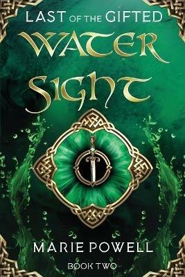 Water Sight: Epic fantasy in medieval Wales (Last of the Gifted - Book Two) - Marie Powell - cover