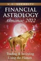 Financial Astrology Almanac 2022: Trading & Investing Using the Planets - M G Bucholtz - cover