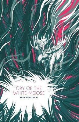 Cry of the White Moose - Alex McGilvery - cover