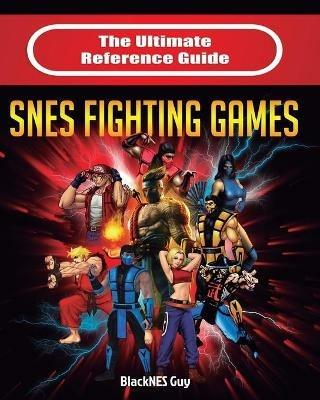 The Ultimate Reference Guide to SNES Fighting Games - Blacknes Guy - cover