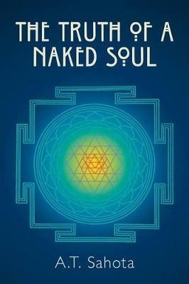 The Truth of a Naked Soul - A T Sahota - cover
