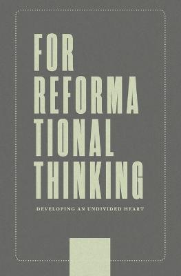 For Reformational Thinking: Developing an Undivided Heart: Developing an Undivided Heart - Joseph Boot - cover