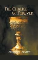 The Chalice of Forever - Allison M Azulay - cover