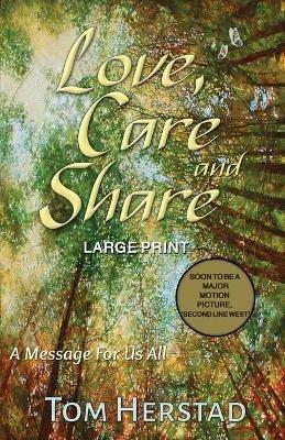 Love, Care and Share (LARGE PRINT Edition): A Message For Us All - Tom Herstad - cover
