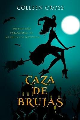 Caza de brujas: Un misterio paranormal de las brujas de Westwick #1 - Colleen Cross - cover