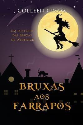 Bruxas aos Farrapos: Um Misterio das Bruxas de Westwick #2 - Colleen Cross - cover