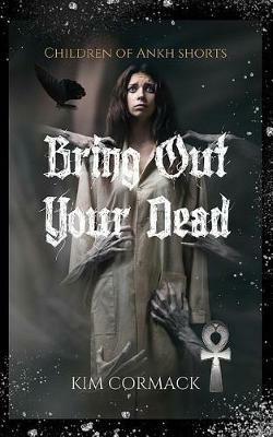 Bring Out Your Dead: Children Of Ankh Shorts - Kim Cormack - cover