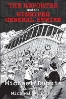 The Reporter and the Winnipeg General Strike - Michael Dupuis - cover