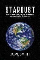 Stardust: memoir and essays by an astronomer who became a psychiatrist - Jaime Smith - cover