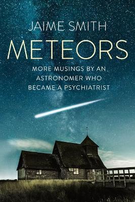Meteors: More Musings By An Astronomer Who Became A Psychiatrist - Jaime Smith - cover