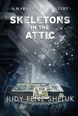 Skeletons in the Attic: A Marketville Mystery - Judy Penz Sheluk - cover