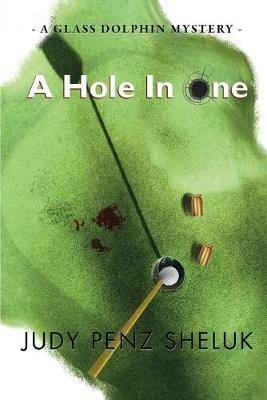 A Hole in One: A Glass Dolphin Mystery - Judy Penz Sheluk - cover