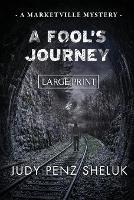 A Fool's Journey: A Marketville Mystery - LARGE PRINT EDITION - Judy Penz Sheluk - cover