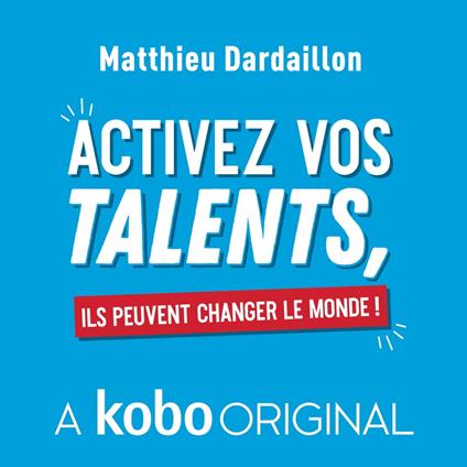 Activez vos talents, ils peuvent changer le monde