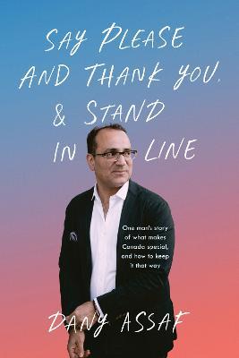 Say Please and Thank You & Stand in Line: One man's story of what makes Canada special, and how to keep it that way - Dany Assaf - cover