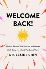 Welcome Back: How to Reboot Your Physical and Mental Well-Being for a Post-Pandemic World