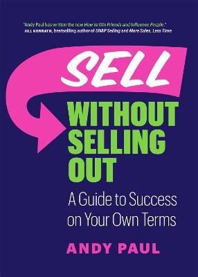 Sell without Selling Out: A Guide to Success on Your Own Terms - Andy Paul - cover