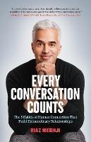 Every Conversation Counts: The 5 Habits of Human Connection that Build Extraordinary Relationships - Riaz Meghji - cover
