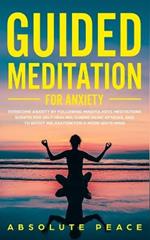 Guided Meditation For Anxiety: Overcome Anxiety by Following Mindfulness Meditations Scripts For Self Healing, Curing Panic Attacks, And to Boost Relaxation For a More Quite Mind.