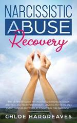 Narcissistic Abuse Recovery: The Ultimate Guide to understanding Narcissism and Healing From Narcissistic Lovers, Mothers and everything in between by Disarming the Narcissist