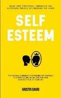 Self Esteem: The Radical Workbook for Waking Up Yourself to Start Feeling Good Love and Take Best Control of Your Life (Raise Your Confidence, Compassion and Acceptance Through Affirmations for Women) - Kristin David - cover