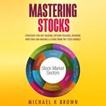 Mastering Stocks: Strategies for Day Trading, Options Trading, Dividend Investing and Making a Living from the Stock Market