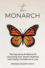 The Monarch: The Signature 8 Method for Launching Your Dream Business with Clarity, Confidence & Love