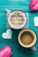 Coffee And A Good Friend Is The Best Therapy: Pretty Turquoise Journal for Coffee Lovers - Sharon Purtill - cover