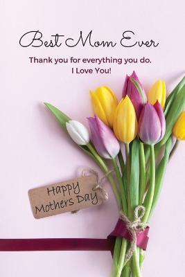 Best Mom Ever Mother's Day Journal: Happy Mother's Day Gift Book - Sharon Purtill - cover