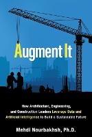 Augment It: How Architecture, Engineering and Construction Leaders Leverage Data and Artificial Intelligence to Build a Sustainable Future - Mehdi Nourbakhsh - cover