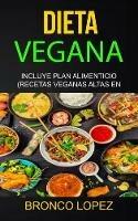 Dieta Vegana: Incluye Plan Alimenticio (Recetas Veganas Altas En Proteina) - Bronco Lopez - cover