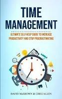 Time Management: Ultimate Self Help Guide To Increase Productivity And Stop Procrastinating