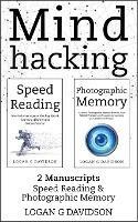 Mind Hacking: 2 Manuscripts Photographic Memory and Speed Reading - Logan G Davidson - cover