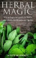 Herbal Magic: Wicca Beginner guide to Herbs and plants for Rituals and Spells - Scott Markson - cover