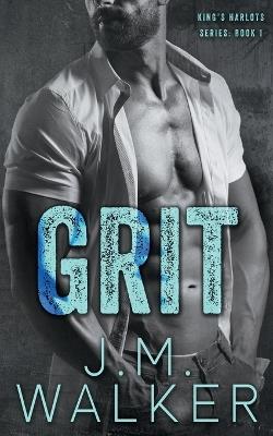 Grit (King's Harlots, #1) - J M Walker - cover