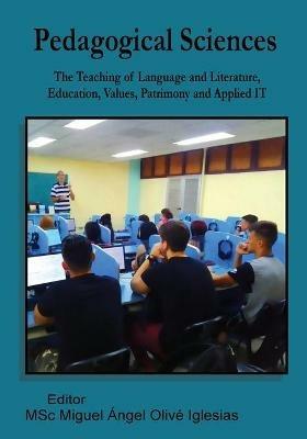 Pedagogical Sciences: The Teaching of Language and Literature, Education, Values, Patrimony and Applied IT - Miguel Angel Olive Iglesias - cover