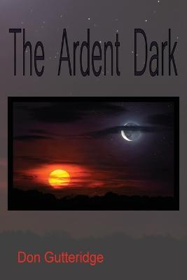 The Ardent Dark - Don Gutteridge - cover