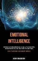 Self Help: Emotional Intelligence: Use Emotional Intelligence to Improve Your Social Skills, Enhance Relationships and Exploit Them to Persuade People (Control Your Emotions and Build Self Confidence)