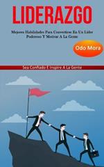 Liderazgo: Mejores habilidades para convertirse en un lider poderoso y motivar a la gente (Sea confiado e inspire a la gente)