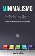 Minimalismo: Como viver com menos e como isso pode melhorar a sua vida (Estrategias e estilo de vida para simplificar a vida para principiantes)