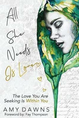 All She Needs Is Love: The Love You Are Seeking Is Within You - Amy Dawns - cover