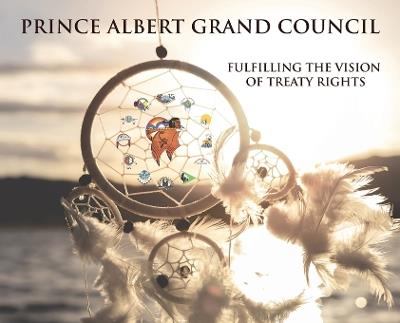 Prince Albert Grand Council: Fulfilling the Vision of Treaty Rights - cover