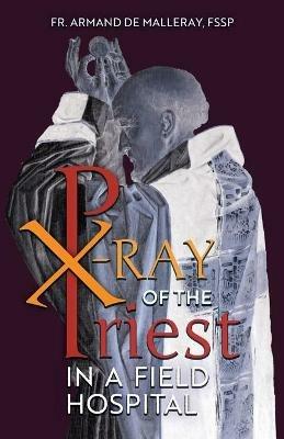 X-Ray of the Priest In a Field Hospital: Reflections on the Sacred Priesthood - Armand de Malleray - cover