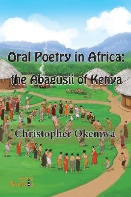 Oral Poetry in Africa: the Abagusii of Kenya - Christopher Okemwa - cover