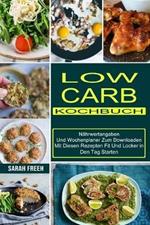 Low Carb Kochbuch: Mit Diesen Rezepten Fit Und Locker in Den Tag Starten (Nahrwertangaben Und Wochenplaner Zum Downloaden)