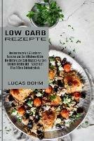 Low Carb Rezepte: Das Kochbuch Mit 50 Leckeren Rezepten Aus Der Mittelmeerkuche (Die Besten Low Carb Rezepte Fur Den Kleinen Geldbeutel - Abnehmen (Fast) Ohne Kohlenhydrate)