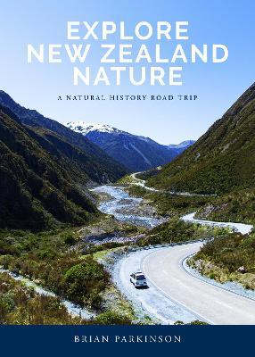 Explore New Zealand Nature: A Natural History Road Trip - Brian Parkinson - cover