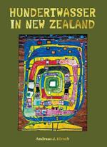 Hundertwasser in New Zealand: The Art of Creating Paradise